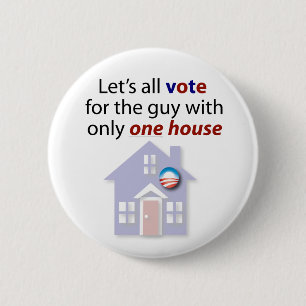 Let's all vote for the guy with only one house. 6 cm round badge