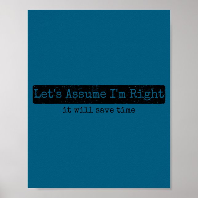 Let's assume i'm right it will save time funny sar poster (Front)