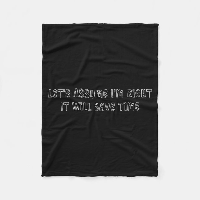 Let's assume right will save time funny quote fleece blanket (Front)
