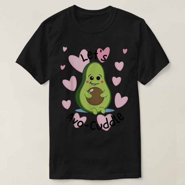Lets AvoCuddle Cute Avocado Plush  T-Shirt (Design Front)