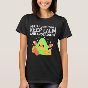 Lets Avocuddle Keep Calm And Avocado On  T-Shirt