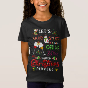 Let's Bake Stuff Drink Wine and Watch Christmas Mo T-Shirt