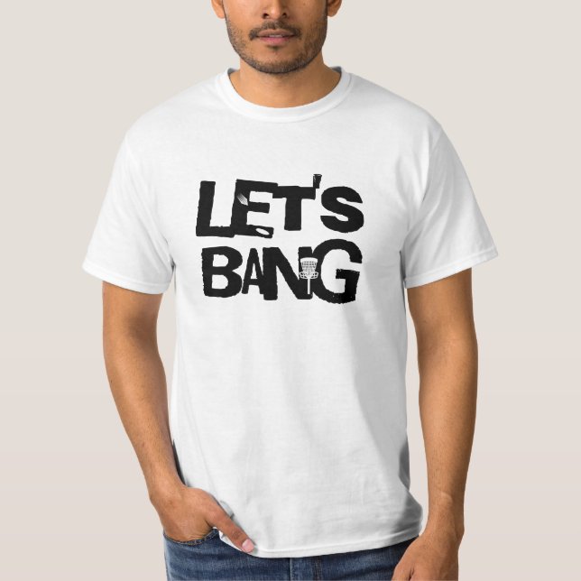 Let's Bang | Disc Golf Themed T-Shirt (Front)