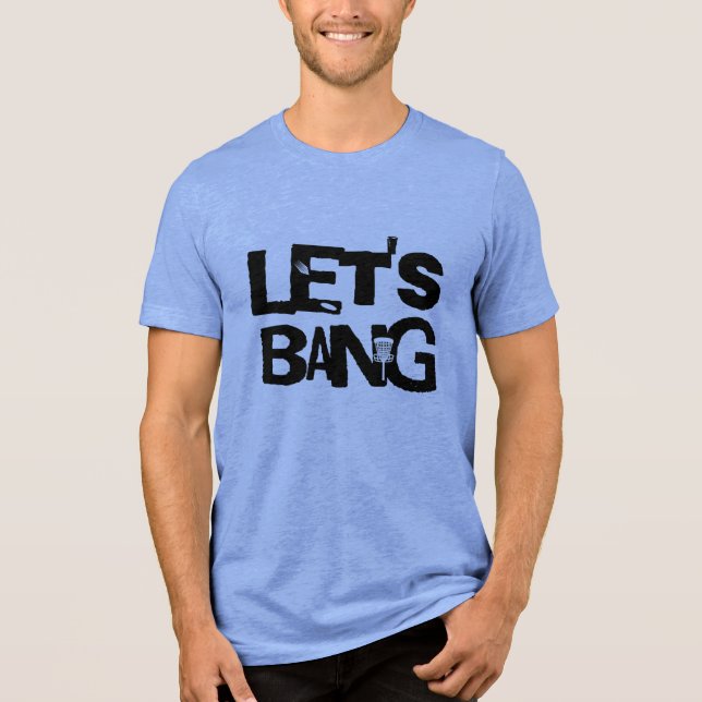 Let's Bang | Disc Golf Themed Tri-Blend Shirt (Front)