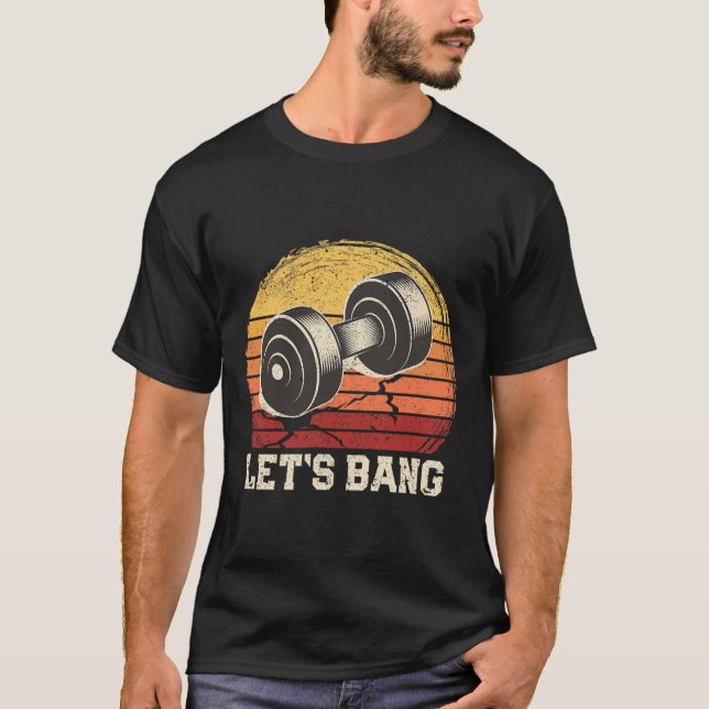 Let's Bang Funny Workout Gym Motivational Weightli T-Shirt (Front)