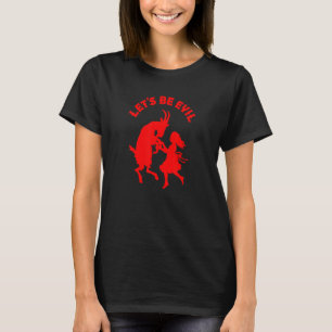 Let's Be Evil Girl Dancing With Satanic Goat T-Shirt