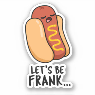Let's Be Frank Funny Frankfurter Pun 