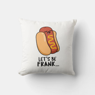 Let's Be Frank Funny Frankfurter Pun Cushion