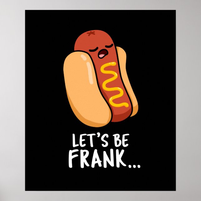 Let's Be Frank Funny Frankfurter Pun Dark BG Poster (Front)