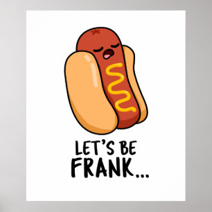 Let's Be Frank Funny Frankfurter Pun  Poster