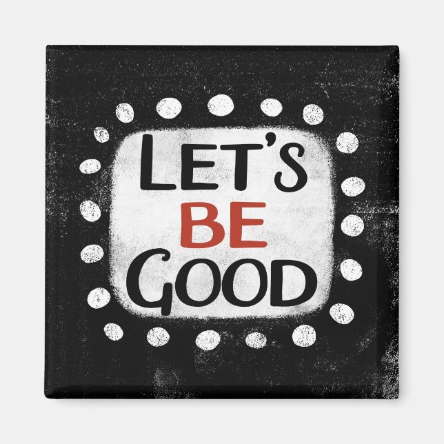 Let's Be Good Refrigerator Magnet (Front)