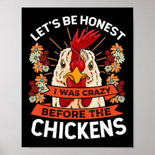 Let's Be Honest I Was Crazy Before The Chickens Ch Poster