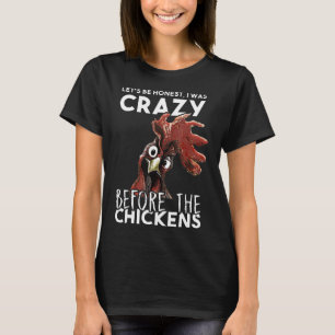Lets Be Honest I Was Crazy Before The Chickens New T-Shirt