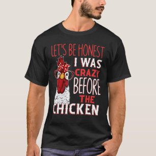 Let's Be Honest I Was Crazy Before The Chickens T-Shirt