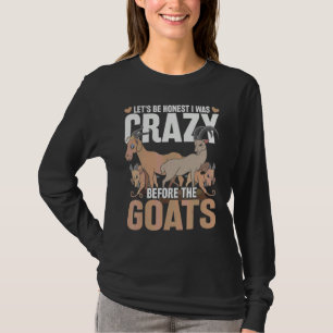 Lets Be Honest I Was Crazy Before The Goats  Farme T-Shirt