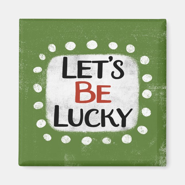 Let's Be Lucky Refrigerator Magnet (Front)
