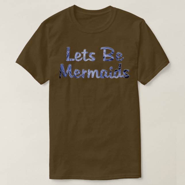 Lets Be Mermaids T-Shirt (Design Front)