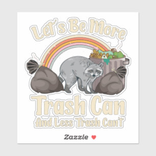 let's be more trash can and less trash can't funny