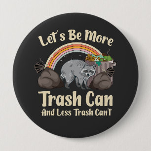 let's be more trash can and less trash can't funny 10 cm round badge