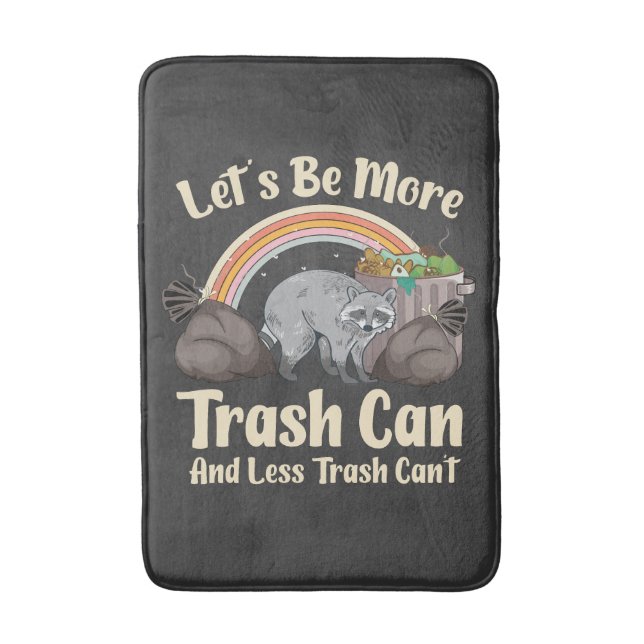 let's be more trash can and less trash can't funny bath mat (Front Vertical)