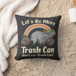 let's be more trash can and less trash can't funny cushion