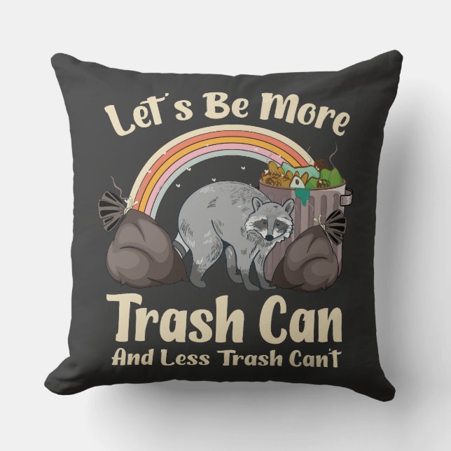 let's be more trash can and less trash can't funny cushion (Front)