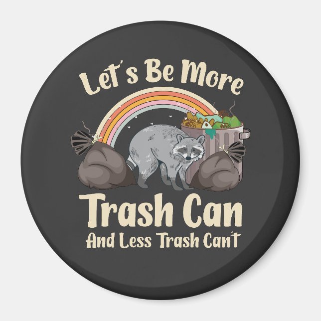 let's be more trash can and less trash can't funny magnet (Front)