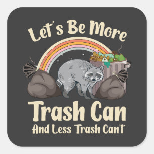 let's be more trash can and less trash can't funny square sticker