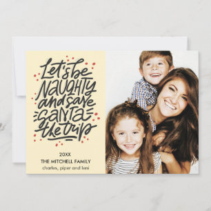 Let's be naughty save Santa the trip Funny Photo Card