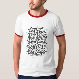 Let's be Naughty & Save Santa The Trip Holiday T-Shirt
