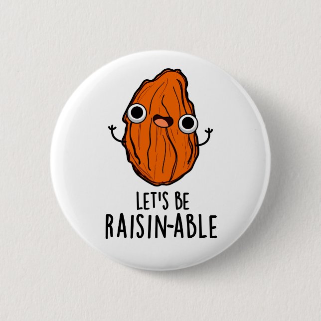 Let's Be Raisin-able Funny Raisin Pun  6 Cm Round Badge (Front)