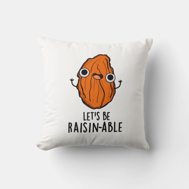 Let's Be Raisin-able Funny Raisin Pun  Cushion (Front)