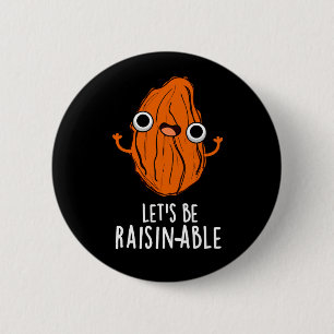 Let's Be Raisin-able Funny Raisin Pun Dark BG 6 Cm Round Badge