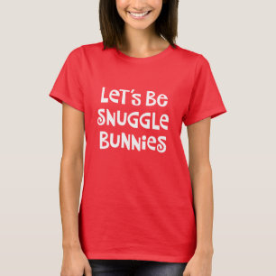 Let's Be Snuggle Bunnies T-Shirt