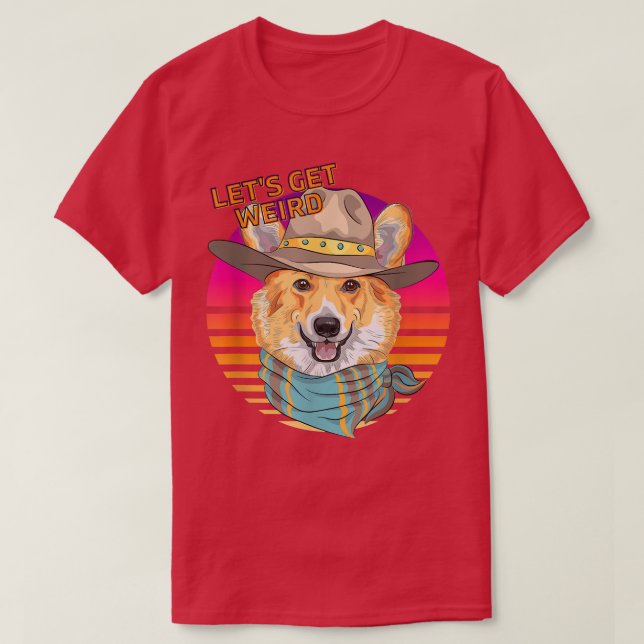 Let's Be Weird Funny Hipster Welsh Corgi With Cowb T-Shirt (Design Front)