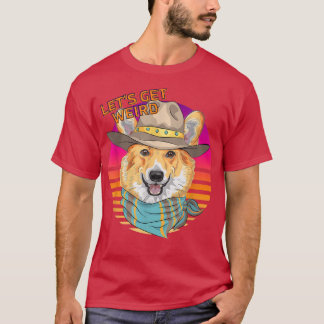 Let's Be Weird Funny Hipster Welsh Corgi With Cowb T-Shirt