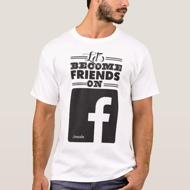 Let's Become Friends on Facebook T-Shirt (Front)
