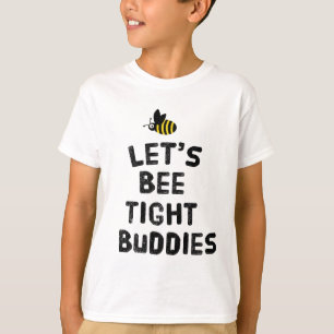 Let's bee tight buddies  T-Shirt