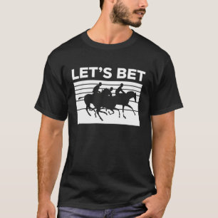 Lets Bet Horse Racing Betting  1 T-Shirt