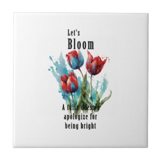 "Let's Bloom" tulip, inspirational quotes Tile
