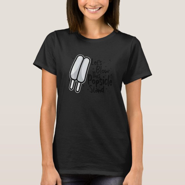 Let's Blow This Popsicle Stand Hello Summer T-Shirt (Front)