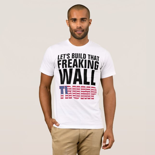 LET'S BUILD THAT FREAKING WALL TRUMP t-shirts (Front Full)