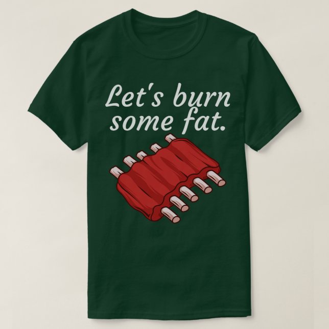 Lets burn some fat 2 T-Shirt (Design Front)