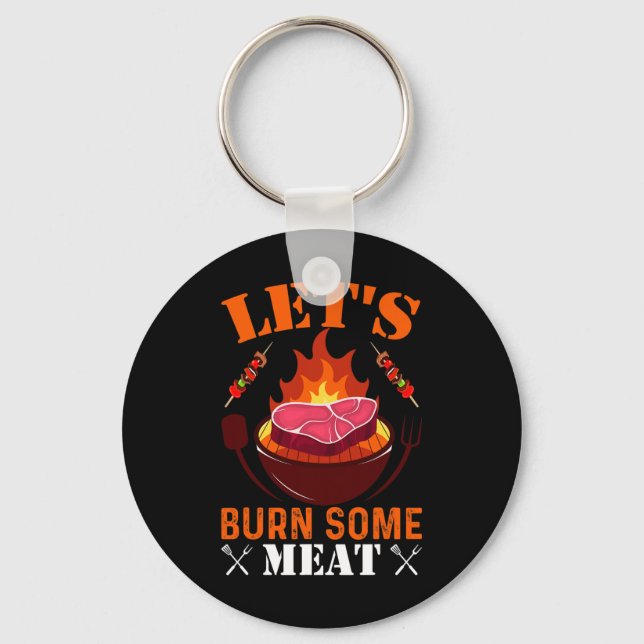 Let's Burn Some Meat  Key Ring (Front)