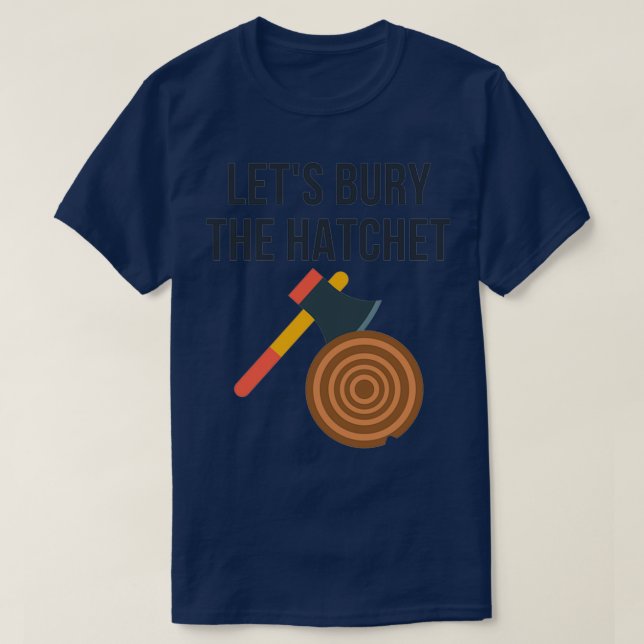 Lets Bury The Hatchet Axe Throwing T-Shirt (Design Front)