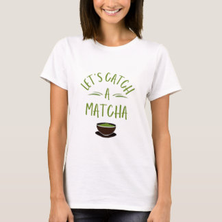 "Lets Catch a matcha" Printed matcha lover t shirt