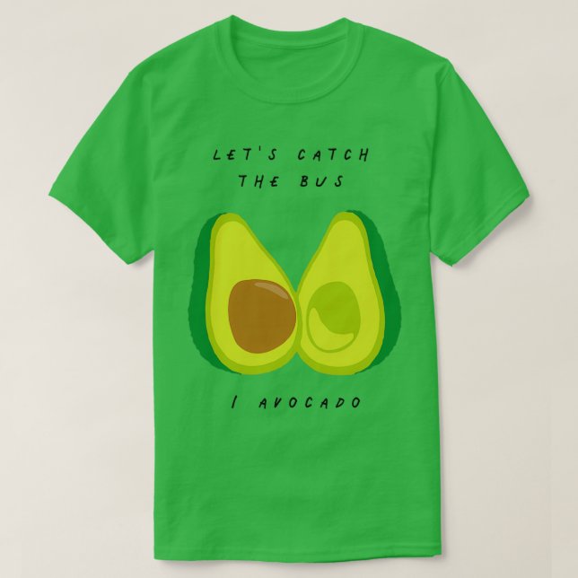 Lets Catch The Bus I Avocado Fruit And Vegetable P T-Shirt (Design Front)