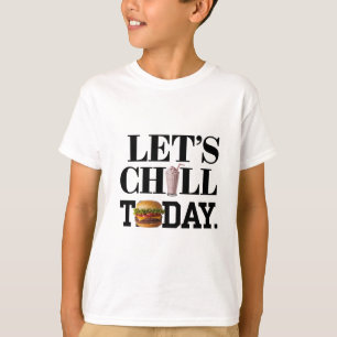 Let's Chill Today T-Shirt
