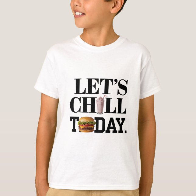 Let's Chill Today  T-Shirt (Front)