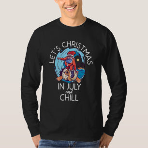 Lets Christmas In July And Chill - Christmas In Ju T-Shirt